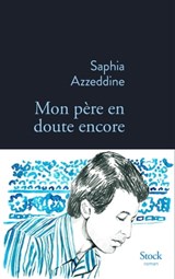 Mon père en doute encore - Saphia Azzeddine - 9782234087873