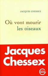 Où vont mourir les oiseaux - Jacques Chessex - 9782246089896