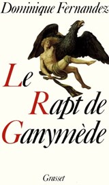Le rapt de Ganymède - Dominique Fernandez - 9782246418498