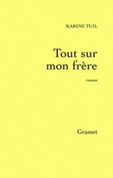 Tout sur mon frère - Karine Tuil - 9782246654094