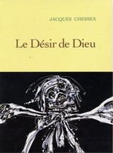 Le désir de dieu - Jacques Chessex - 9782246683292