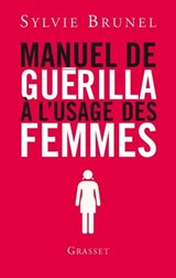 Manuel de guérilla à l'usage des femmes - Sylvie Brunel - 9782246758693