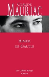 Aimer De Gaulle - Claude Mauriac - 9782246780458