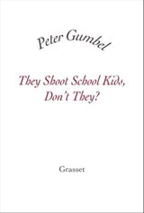 They Shoot School Kids, Don't They? - Peter Gumbel - 9782246791621
