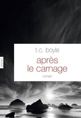 Après le carnage - Tom Coraghessan Boyle - 9782246795117