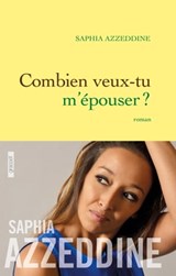 Combien veux-tu m'épouser ? - Saphia Azzeddine - 9782246804383