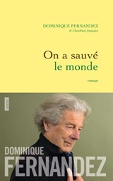 On a sauvé le monde - Dominique Fernandez - 9782246804666