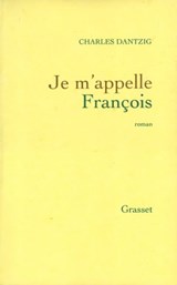 Je m'appelle François - Charles Dantzig - 9782246805335