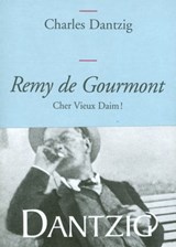 Remy de Gourmont, cher Vieux Daim! - Charles Dantzig - 9782246805373