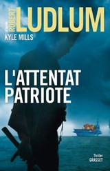 L'attentat patriote - Robert Ludlum ; Kyle Mills - 9782246811008