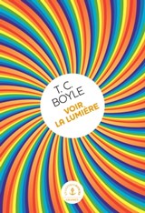 Voir la lumière - Tom Coraghessan Boyle - 9782246820369