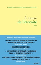 A cause de l'éternité - Georges-Olivier Châteaureynaud - 9782246823698