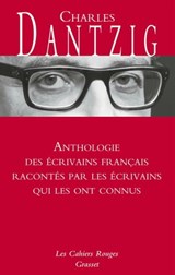 Anthologie des écrivains français racontés par les écrivains qui les ont connus - Charles Dantzig - 9782246827498
