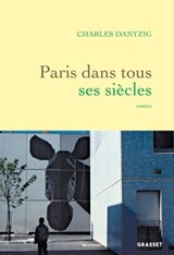 Paris dans tous ses siècles - Charles Dantzig - 9782246837213