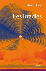 Les Irradiés - Bruno Lus - 9782246837374