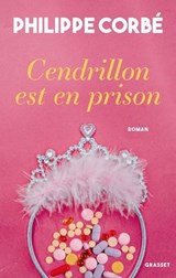 Cendrillon est en prison - Philippe Corbé - 9782246838418