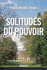 Solitudes du pouvoir - Jean-Michel Djian - 9782246853817