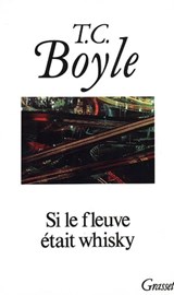 Si le fleuve était whisky - Tom Coraghessan Boyle - 9782246855927