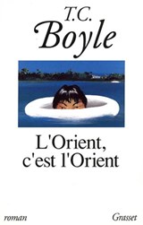 L'Orient, c'est l'Orient - Tom Coraghessan Boyle - 9782246855941