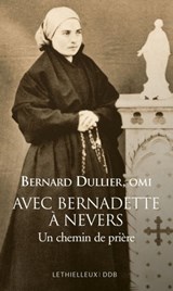 Avec Bernadette à Nevers - Bernard Dullier - 9782249625527