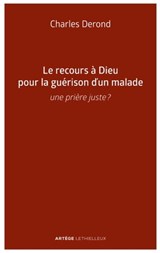 Le recours à Dieu pour la guérison d'un malade - Charles Derond - 9782249626494