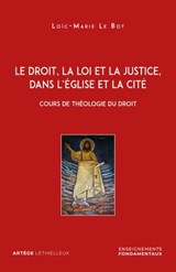 Le droit, la loi et la justice, dans l'Eglise et la Cité - Loïc-Marie Le Bot - 9782249910470
