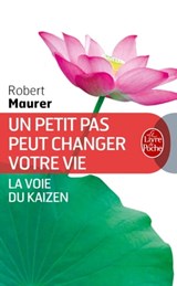 Un petit pas peut changer votre vie - Robert Maurer - 9782253102779
