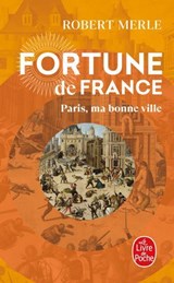 Paris, ma bonne ville (Fortune de France, Tome 3) - Robert Merle - 9782253244783