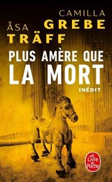 Plus amère que la mort (Siri Bergman, Tome 2) - Camilla Grebe ; Asa Träff - 9782253244974