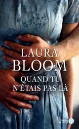 Quand tu n'étais pas là - Laura Bloom - 9782258089037