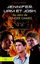 Jennifer, Josh et Liam, les stars de Hunger Games - Danny White - 9782258107410