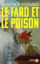 Le fard et le poison - Béatrice Egemar - 9782258133808
