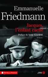 Jacques, l'enfant caché - Emmanuelle Friedmann ; Serge Klarsfeld - 9782258147669