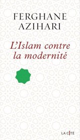 L'Islam contre la modernité - Ferghane Azihari - 9782258201415