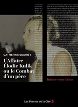 L'Affaire Elodie Kulik ou le combat d'un père - Catherine Siguret ; Jacky Kulik - 9782258202450