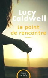 Le point de rencontre - Lucy Caldwell - 9782259227490