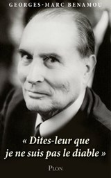 Mitterrand : "Dites-leur que je ne suis pas le diable." - Georges-Marc Benamou - 9782259249218