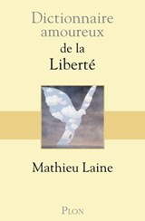 Dictionnaire amoureux de la Liberté - Mathieu Laine - 9782259249232