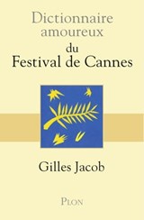 Dictionnaire Amoureux du Festival de Cannes - Gilles Jacob ; Alain Bouldouyre - 9782259264815
