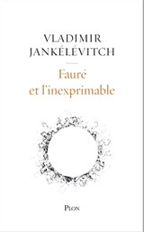 Fauré et l'inexprimable - Vladimir Jankélévitch - 9782259278331