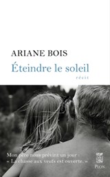 Eteindre le soleil - Ariane Bois - 9782259310918