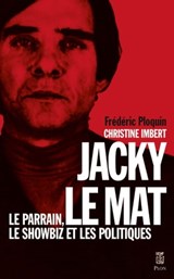 Jacky le Mat - Le parrain, le showbiz et les politiques - Christine Imbert ; Frédéric Ploquin ; Valérie Olivier - 9782259315302