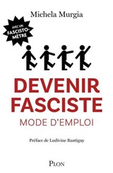 Devenir fasciste mode d'emploi - Michela Murgia ; Ludivine Bantigny - 9782259319133