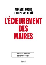 L'Écoeurement des maires - Annabel Roger ; Jean-Pierre Bédéï - 9782259322966