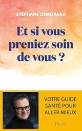 Et si vous preniez soin de vous ? - Votre méthode santé - Stéphane Demorand - 9782259324366