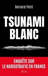 Tsunami blanc Une enquête-choc et riche en révélations sur le circuit de la drogue et du narcotrafic qui gangrènent la France et l'Europe.DZ mafia - Bernard Petit - 9782259324540