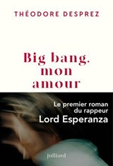 Big bang, mon amour - Théodore Desprez - 9782260057734