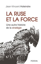 La ruse et la force - Jean-Vincent Holeindre - 9782262070465