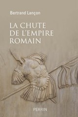 La chute de l'Empire Romain - Une histoire sans fin - Bertrand Lançon ; Giusto Traina - 9782262072209