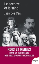 Le sceptre et le sang - Rois et reines dans la tourmente des deux guerres mondiales 1914-1945 - Jean des Cars - 9782262076788